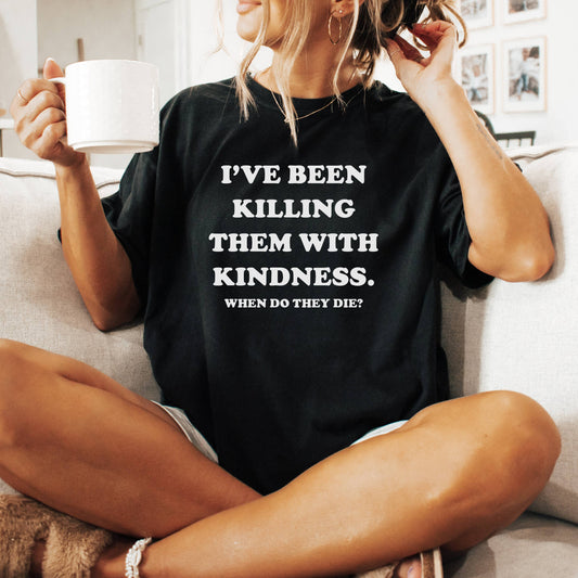 Killing with Kindness